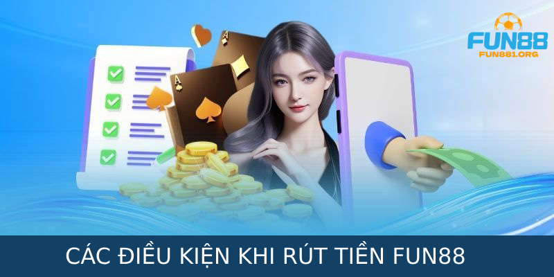 Các điều kiện cần đáp ứng cần rút tiền Fun88