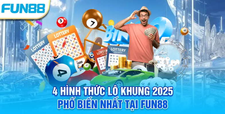 Lô Khung - Top 4 Bí Kíp Đặt Cược Theo Ngày Không Lo Lỗ Vốn 4 hình thức lô khung 2025 phổ biến nhất tại Fun88