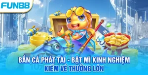 Bắn cá phát tài - Bật mí kinh nghiệm kiếm về thưởng lớn