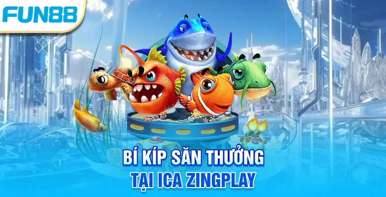Ica Zingplay - Giới Thiệu Luật Chơi Cơ Bản Mới Cập Nhật Bí kíp săn thưởng tại ica zingplay