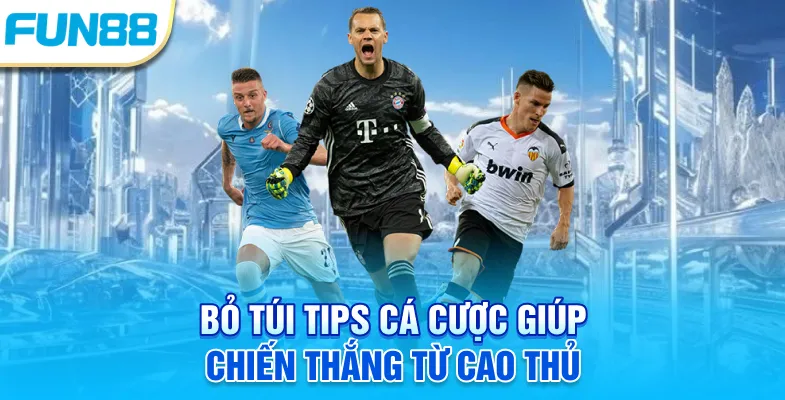 Bỏ túi tips cá cược giúp chiến thắng từ cao thủ