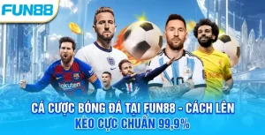 Cá cược bóng đá tại Fun88 - Cách lên kèo cực c huẩn 99,9%