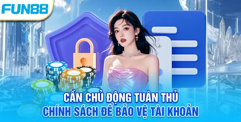 Chính Sách Bảo Mật Fun88 Cần chủ động tuân thủ chính sách để bảo vệ tài khoản