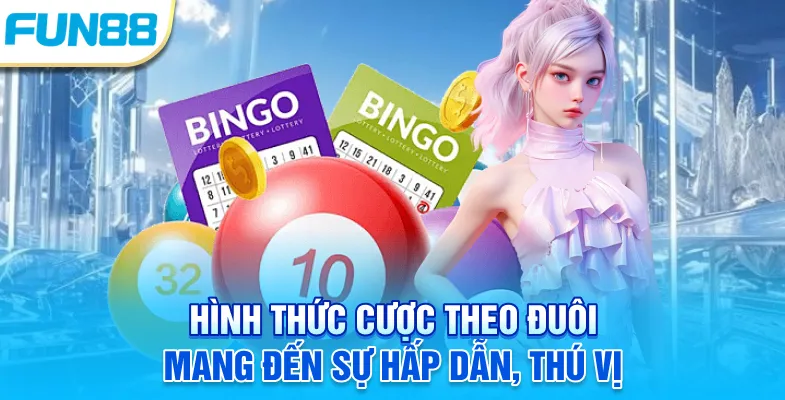 Hình thức cược theo đuôi mang đến sự hấp dẫn, thú vị