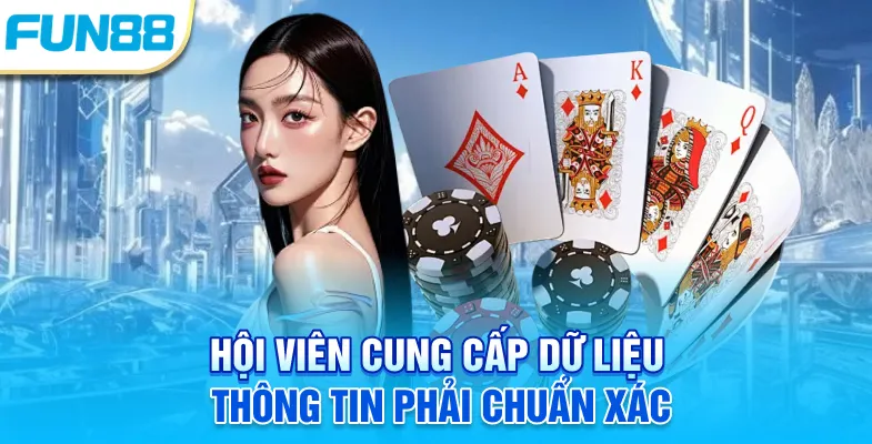 Chơi Có Trách Nhiệm Hội viên cung cấp dữ liệu thông tin phải chuẩn xác