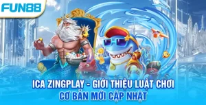 Ica Zingplay - Giới thiệu luật chơi cơ bản mới cập nhật