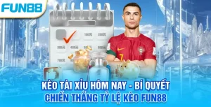 Kèo tài xỉu hôm nay - Bí quyết chiến thắng tỷ lệ kèo Fun88
