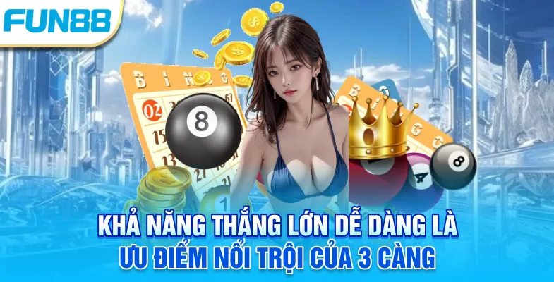 Khả năng thắng lớn dễ dàng là ưu điểm nổi trội của 3 càng