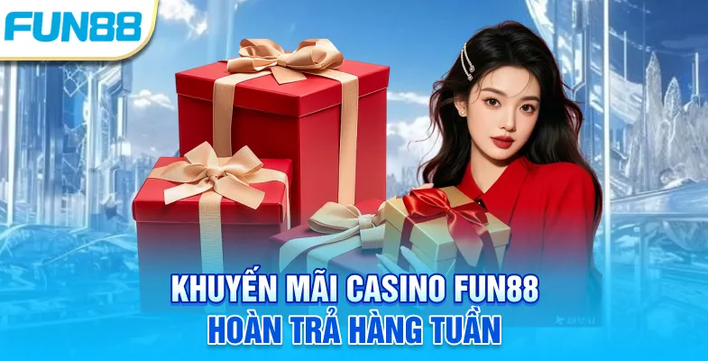 Khuyến Mãi Casino Fun88 - Ưu Đãi Hấp Dẫn Chờ Đón Thành Viên! Khuyến mãi casino Fun88 hoàn trả hàng tuần