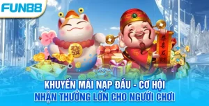 Khuyến mãi nạp đầu - Cơ hội nhận thưởng lớn cho người chơi