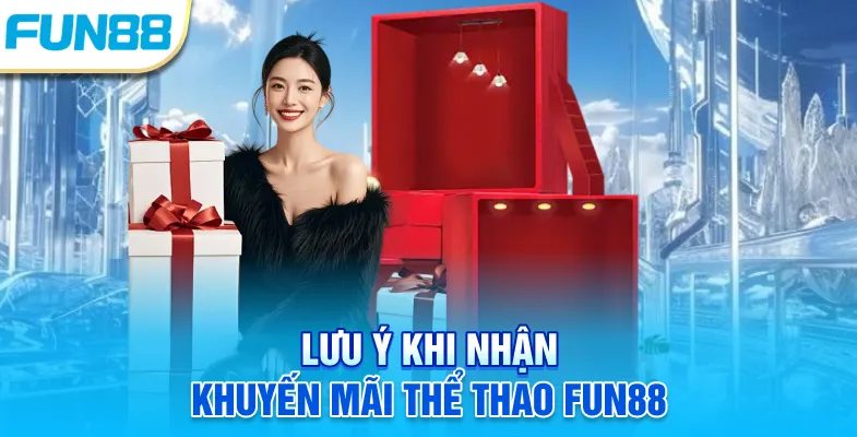 Lưu ý khi nhận khuyến mãi thể thao Fun88
