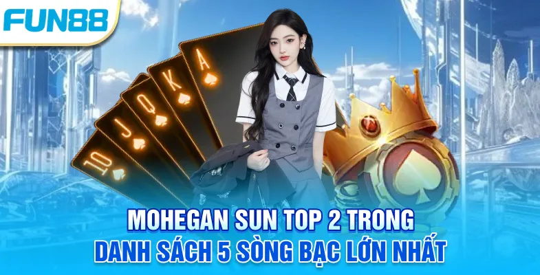 5 Sòng Bạc Lớn Nhất Thế Giới 2025 Và Những Điều Bạn Nên Biết Mohegan Sun top 2 trong danh sách 5 sòng bạc lớn nhất giới