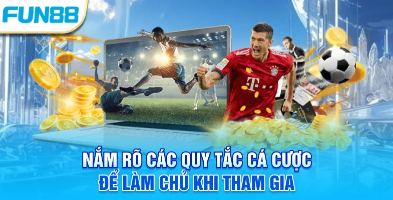 Nắm rõ các quy tắc cá cược để làm chủ khi tham gia