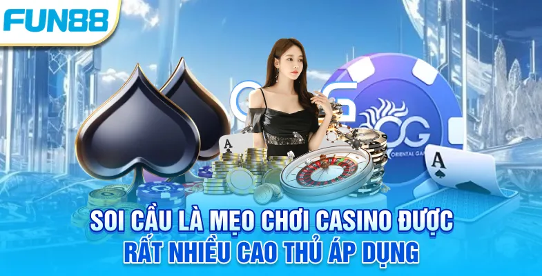 Hé Lộ 6 Mẹo Chơi Casino Giúp Tiền Về Rủng Rỉnh Năm 2025 Soi cầu là mẹo chơi casino được rất nhiều cao thủ áp dụng
