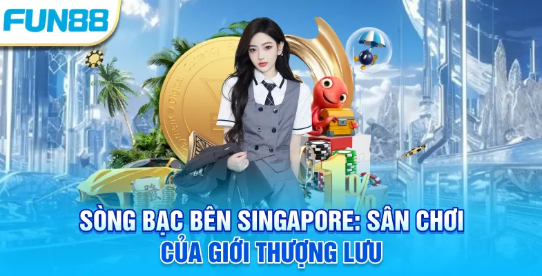 Sòng Bạc Bên Singapore - Sân Chơi Của Giới Thượng Lưu