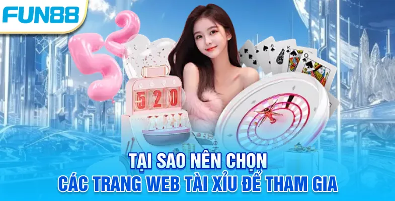 Tại sao nên chọn các trang web tài xỉu để tham gia