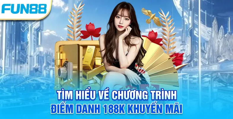 Tìm hiểu về chương trình điểm danh 188K khuyến mãi