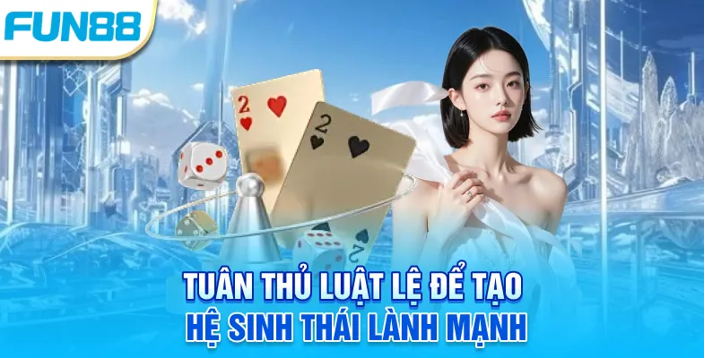 Chơi Có Trách Nhiệm Tuân thủ luật lệ để tạo hệ sinh thái lành mạnh
